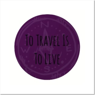 To Travel Is To Live Posters and Art